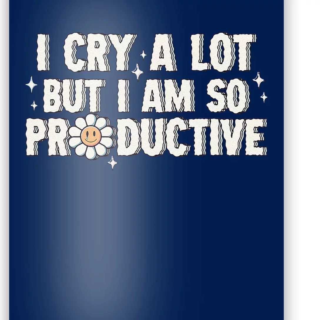 I Cry A Lot But I Am Productive Poster