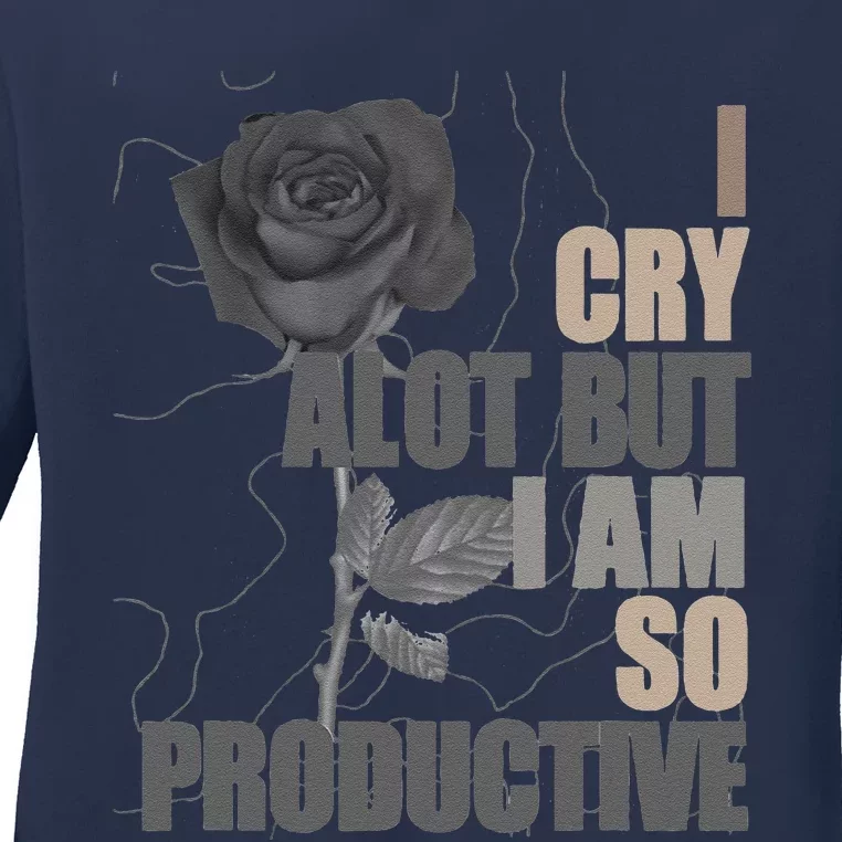 I Cry A Lot But I Am So Productive Ladies Long Sleeve Shirt