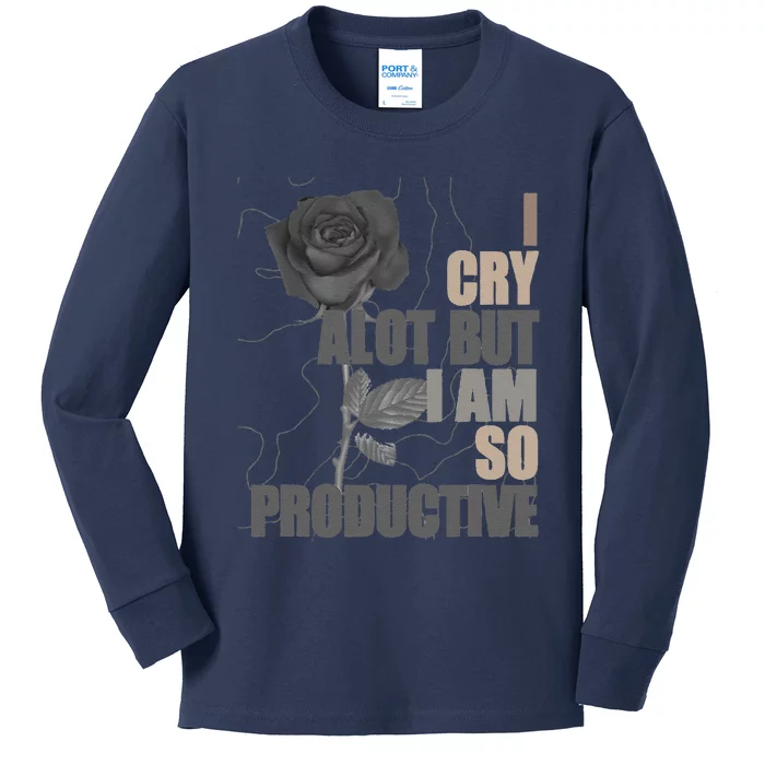 I Cry A Lot But I Am So Productive Kids Long Sleeve Shirt