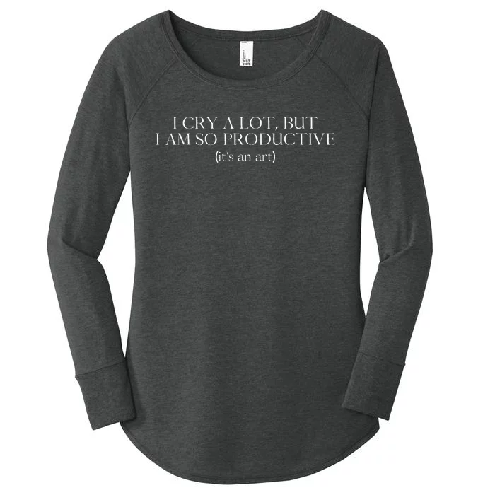 I Cry A Lot But I Am So Productive Women's Perfect Tri Tunic Long Sleeve Shirt