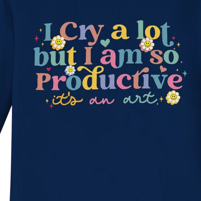 I Cry A Lot But I Am So Productive Baby Long Sleeve Bodysuit