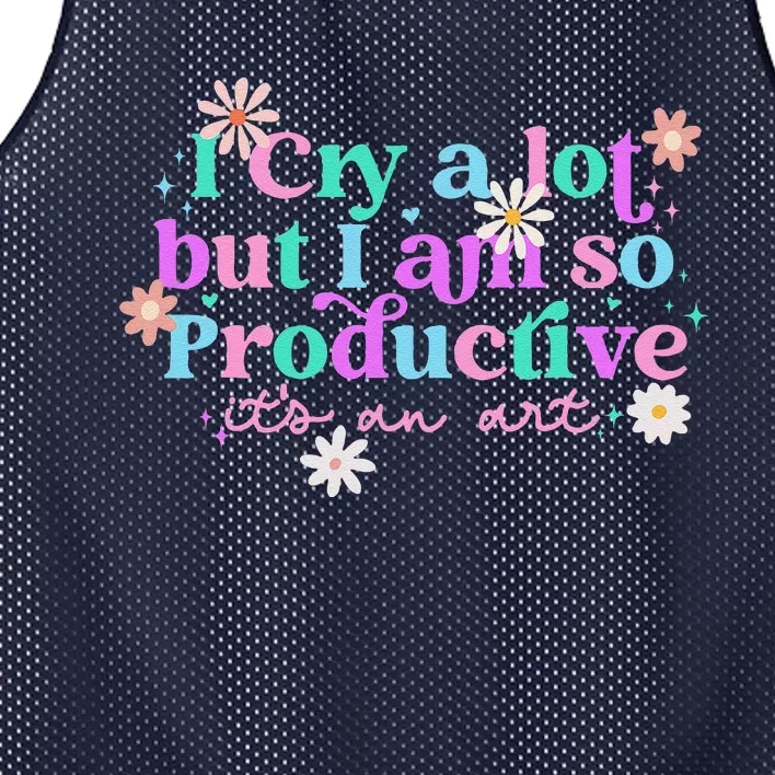 I Cry A Lot But I Am So Productive ItS An Art Gift Mesh Reversible Basketball Jersey Tank