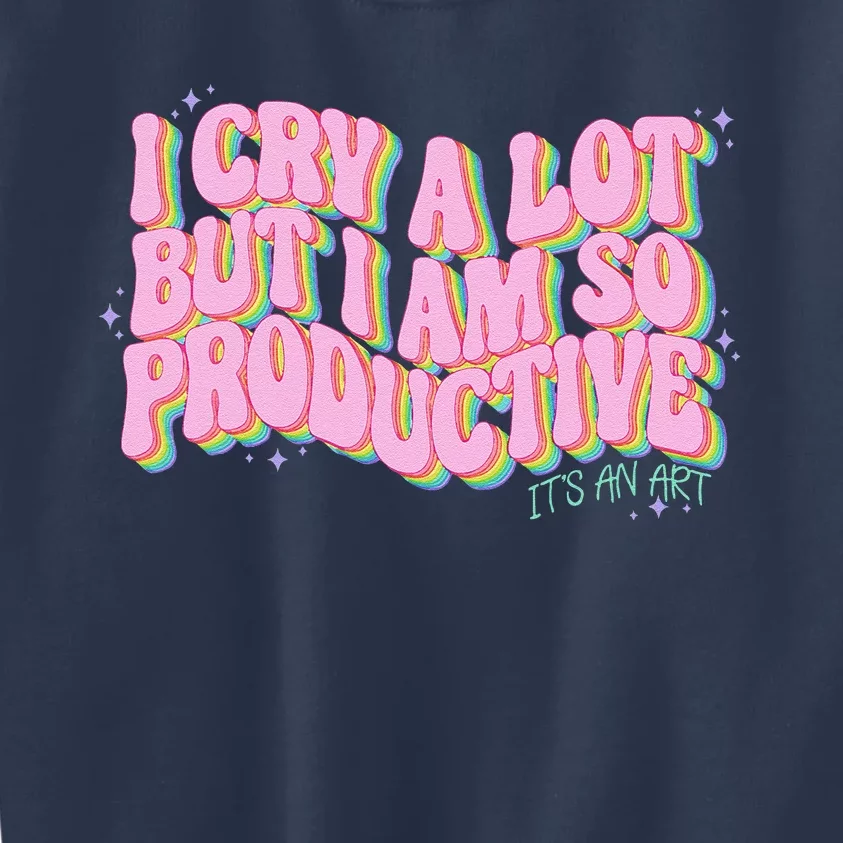 I Cry A Lot But I Am So Productive ItS An Art Funny Trendy Kids Sweatshirt