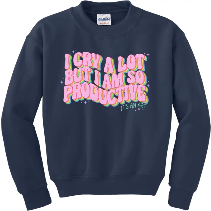 I Cry A Lot But I Am So Productive ItS An Art Funny Trendy Kids Sweatshirt