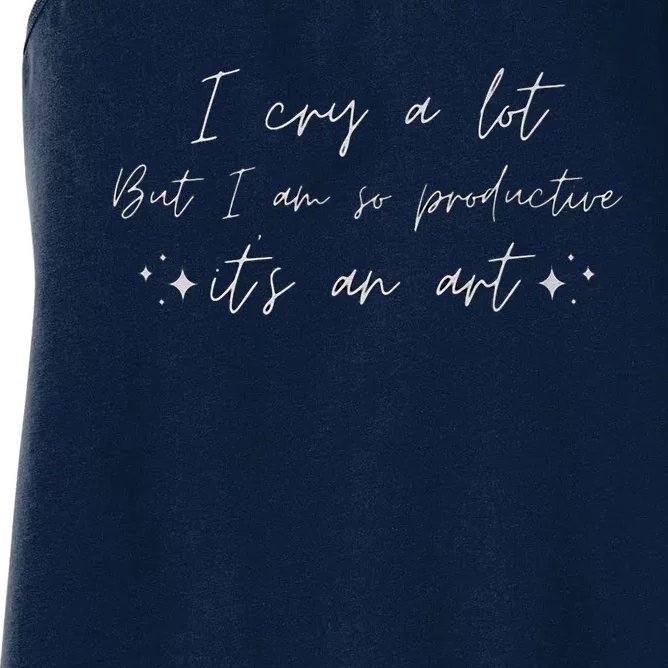 I Cry A Lot But I Am So Productive ItS An Art Funny Women's Racerback Tank