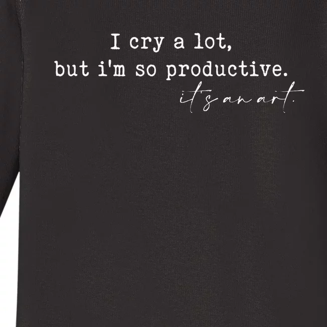 I Cry A Lot But I Am So Productive Baby Long Sleeve Bodysuit