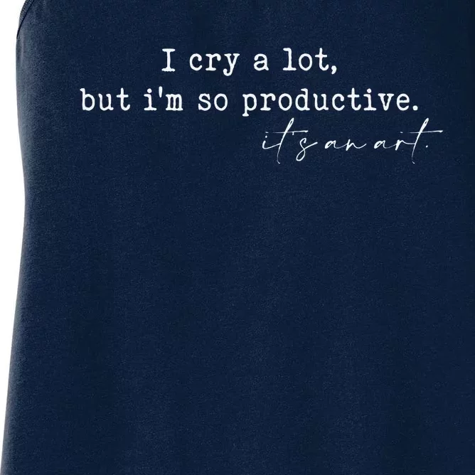 I Cry A Lot But I Am So Productive Women's Racerback Tank