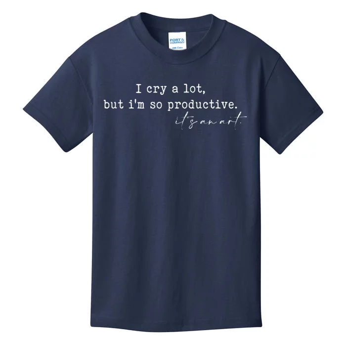 I Cry A Lot But I Am So Productive Kids T-Shirt