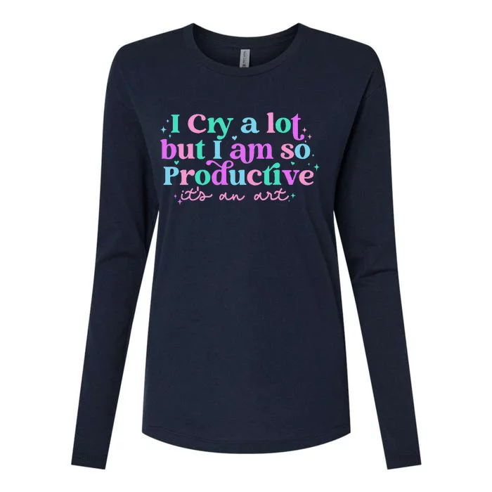 I Cry A Lot But I Am So Productive ItS An Art Womens Cotton Relaxed Long Sleeve T-Shirt