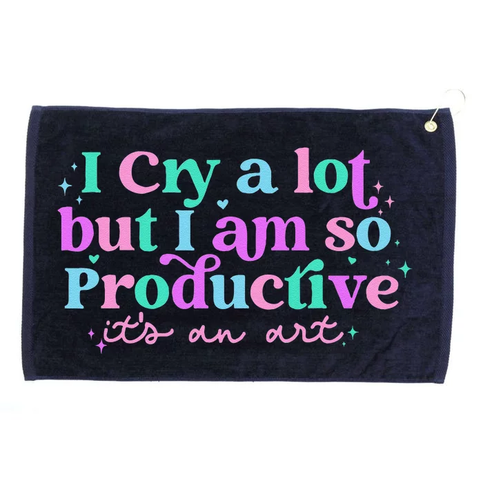 I Cry A Lot But I Am So Productive ItS An Art Grommeted Golf Towel