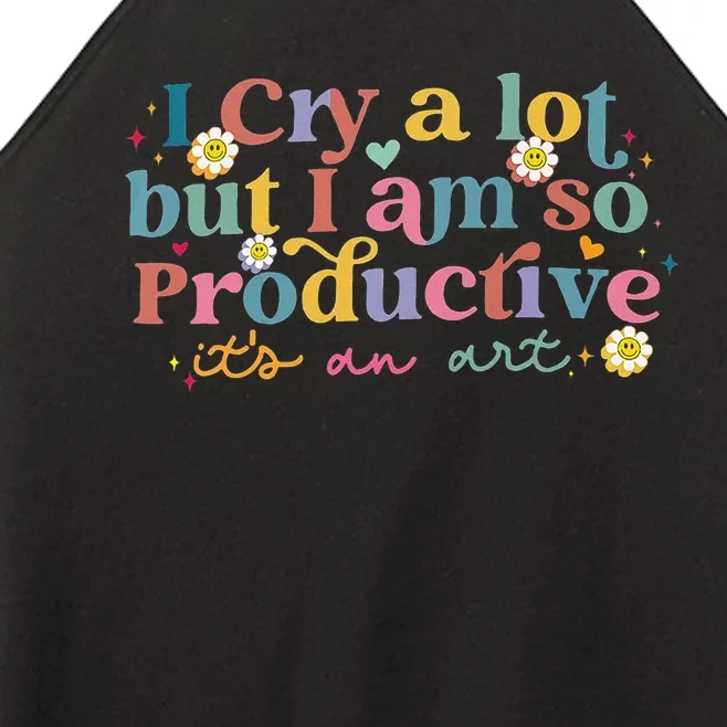 I Cry A Lot But I Am So Productive ItS An Art Women’s Perfect Tri Rocker Tank