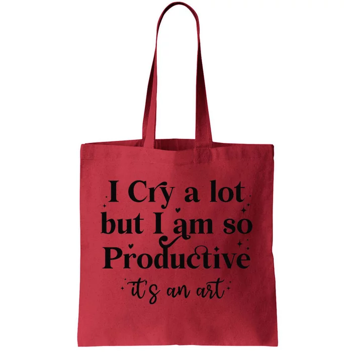 I Cry A Lot But IM So Productive Funny Mental Health Tote Bag