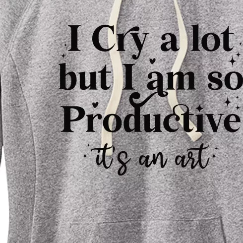 I Cry A Lot But IM So Productive Funny Mental Health Women's Fleece Hoodie