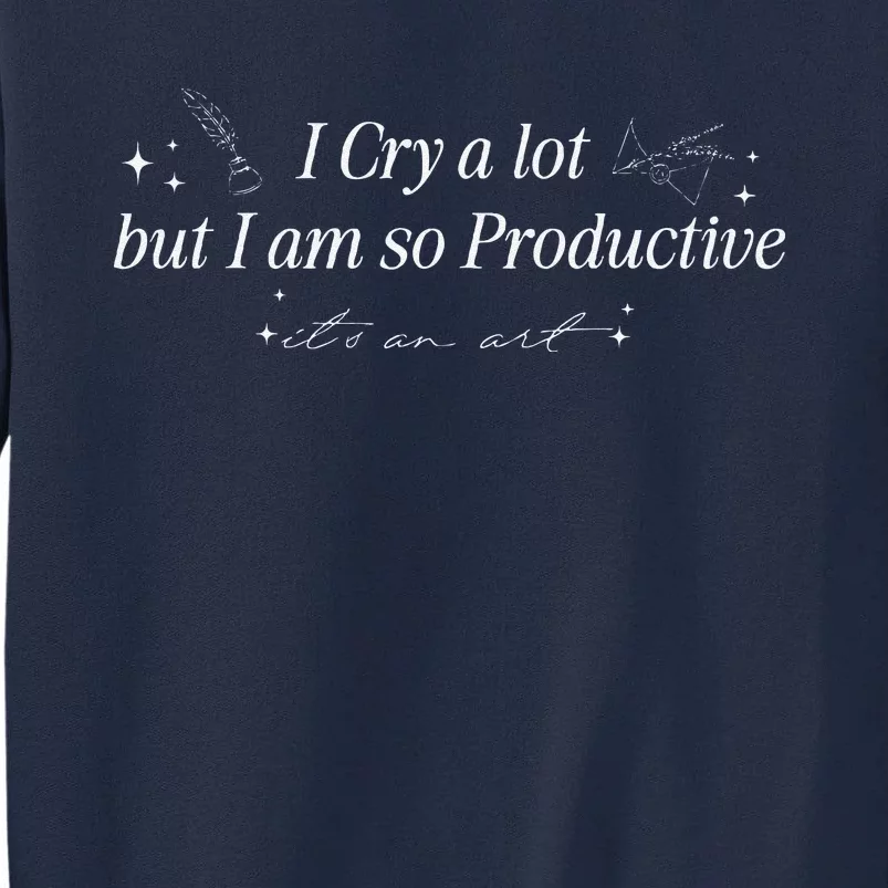 I Cry A Lot But IM So Productive Funny Mental Health Tall Sweatshirt