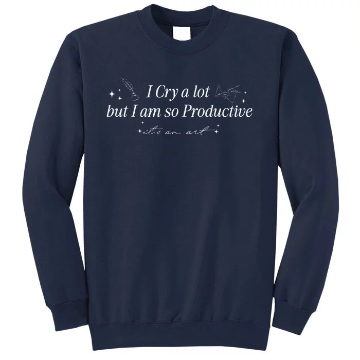 I Cry A Lot But IM So Productive Funny Mental Health Tall Sweatshirt