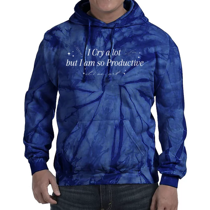 I Cry A Lot But IM So Productive Funny Mental Health Tie Dye Hoodie