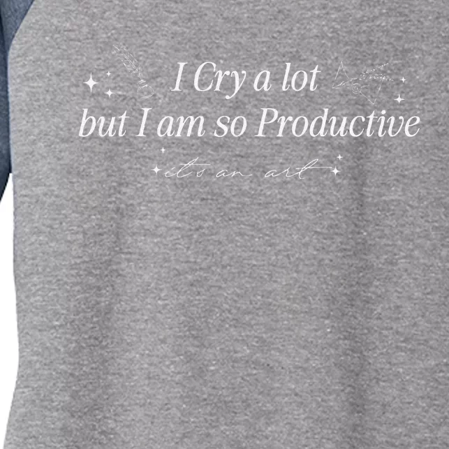 I Cry A Lot But IM So Productive Funny Mental Health Women's Tri-Blend 3/4-Sleeve Raglan Shirt