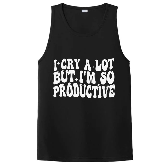 I Cry A Lot But IM So Productive Funny Sarcastic Performance Tank