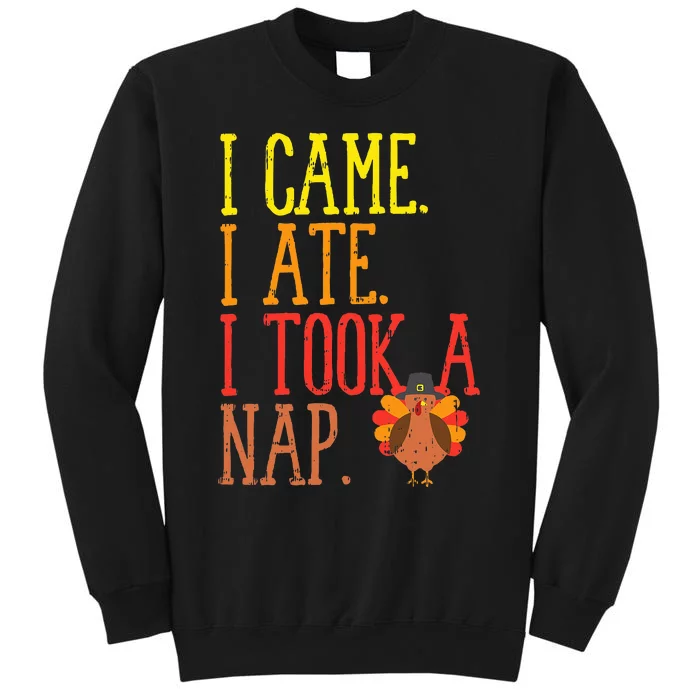 I Came Ate Took Nap Funny Turkey Day Thanksgiving Food Gift Sweatshirt