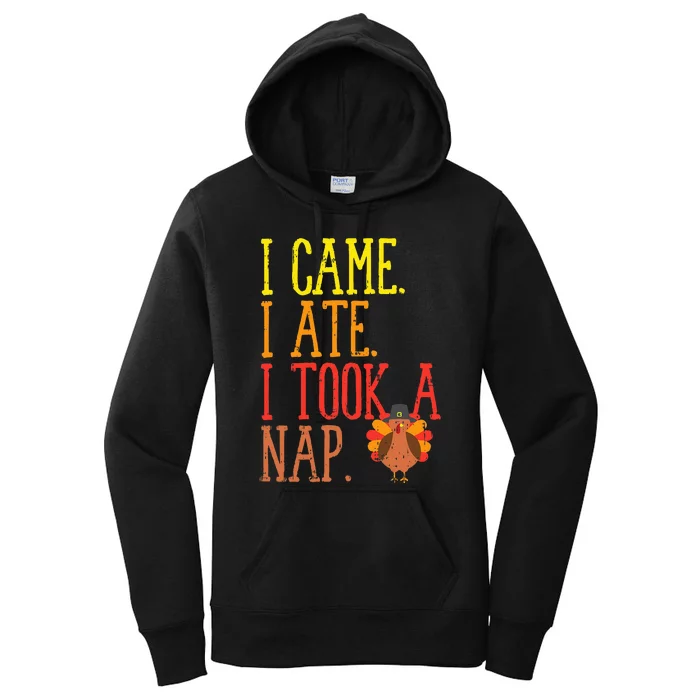 I Came Ate Took Nap Funny Turkey Day Thanksgiving Food Gift Women's Pullover Hoodie