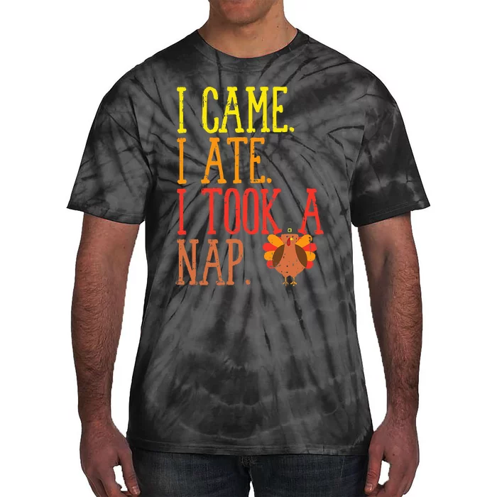 I Came Ate Took Nap Funny Turkey Day Thanksgiving Food Gift Tie-Dye T-Shirt