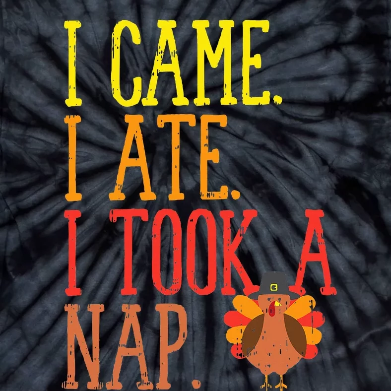 I Came Ate Took Nap Funny Turkey Day Thanksgiving Food Gift Tie-Dye T-Shirt