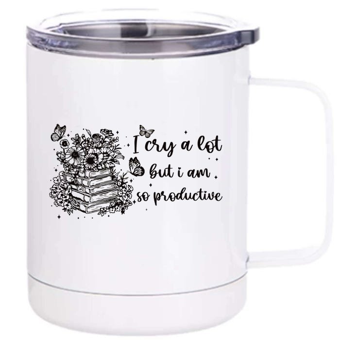 I Cry A Lot But I Am So Productive Front & Back 12oz Stainless Steel Tumbler Cup