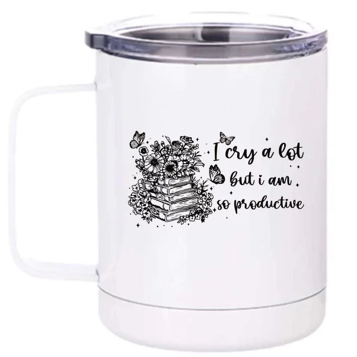 I Cry A Lot But I Am So Productive Front & Back 12oz Stainless Steel Tumbler Cup