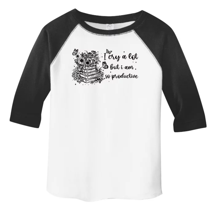 I Cry A Lot But I Am So Productive Toddler Fine Jersey T-Shirt