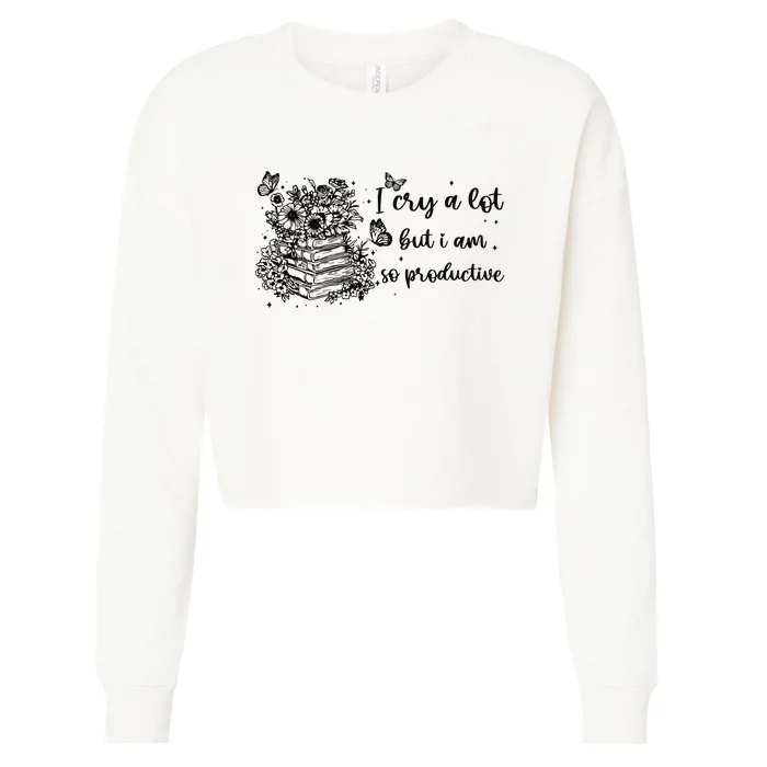 I Cry A Lot But I Am So Productive Cropped Pullover Crew