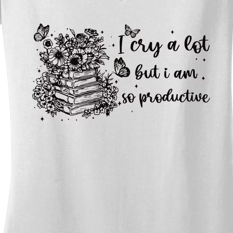 I Cry A Lot But I Am So Productive Women's V-Neck T-Shirt