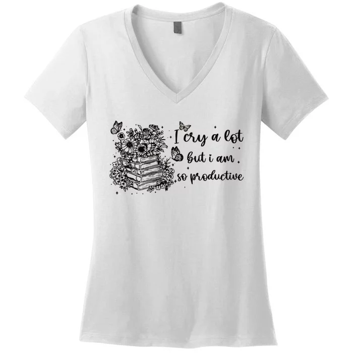 I Cry A Lot But I Am So Productive Women's V-Neck T-Shirt