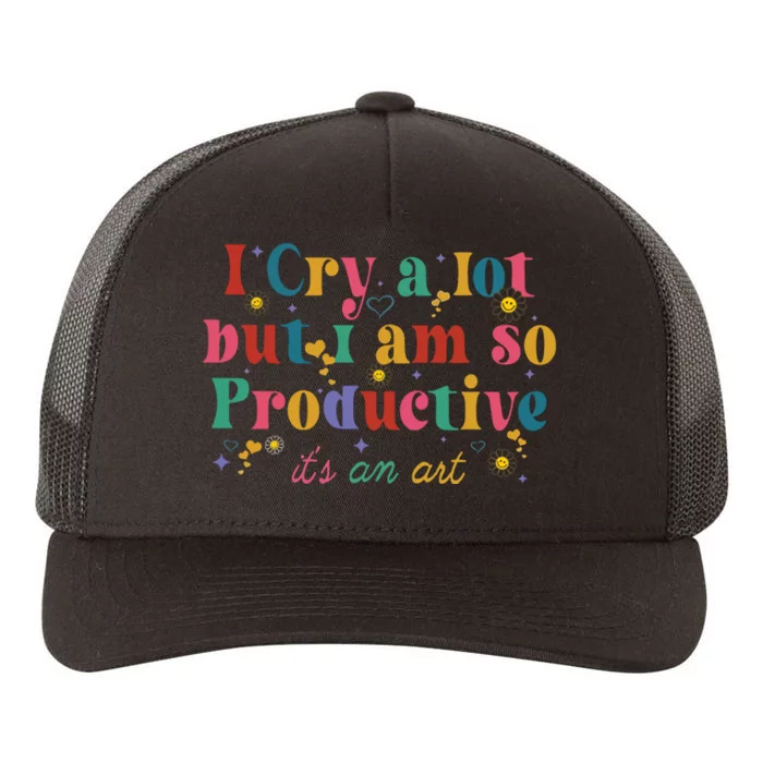 I Cry A Lot But I Am So Productive Yupoong Adult 5-Panel Trucker Hat