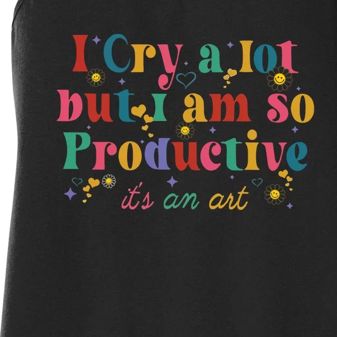 I Cry A Lot But I Am So Productive Women's Racerback Tank