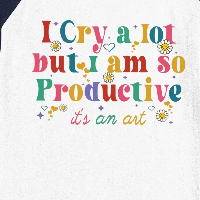 I Cry A Lot But I Am So Productive Baseball Sleeve Shirt