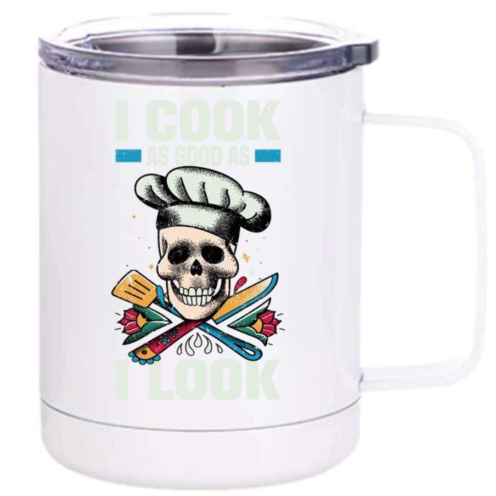 I Cook As Good As I Look Chef Souschef Cooking Kitchen Food Gift Front & Back 12oz Stainless Steel Tumbler Cup