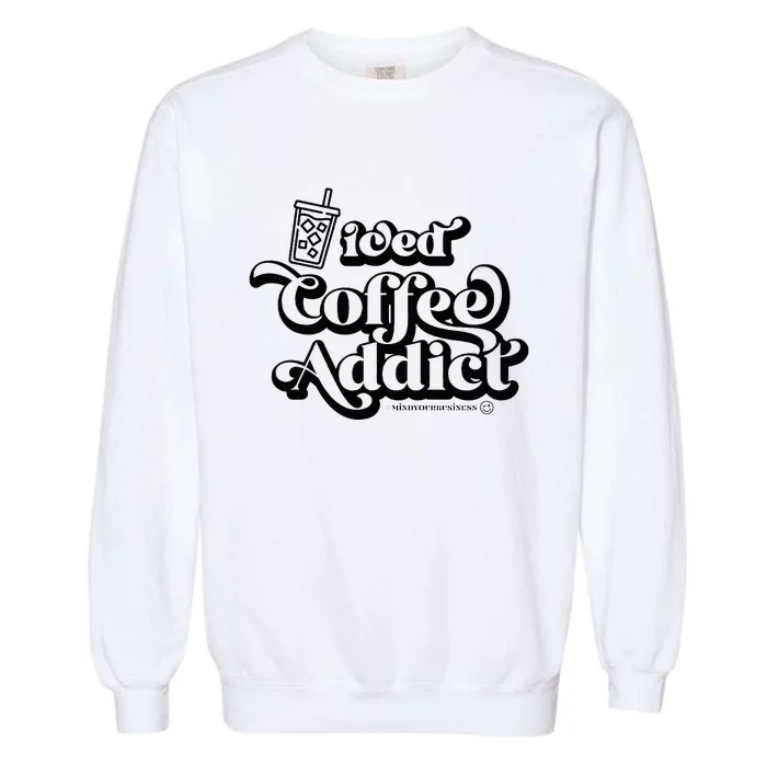 Iced Coffee Addict for Retro Iced Coffee Latte Lovers Garment-Dyed Sweatshirt