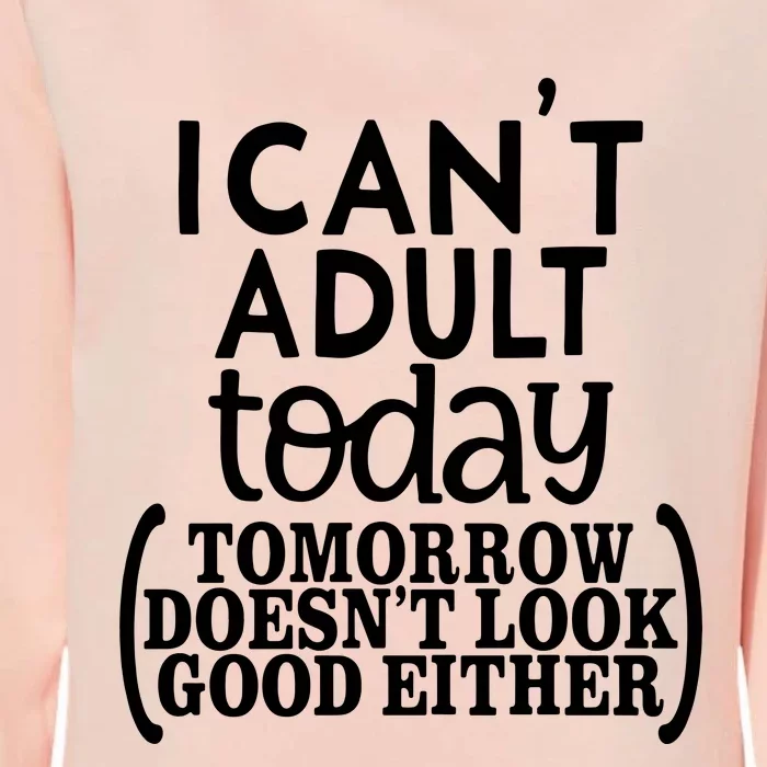 I CanT Adult Today Womens California Wash Sweatshirt