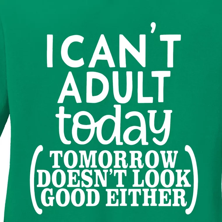 I CanT Adult Today Ladies Long Sleeve Shirt