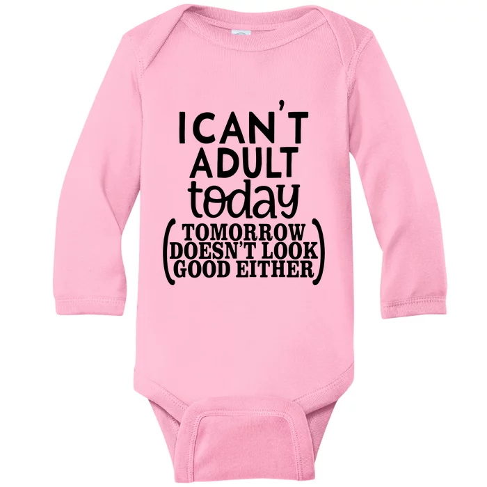 I CanT Adult Today Baby Long Sleeve Bodysuit