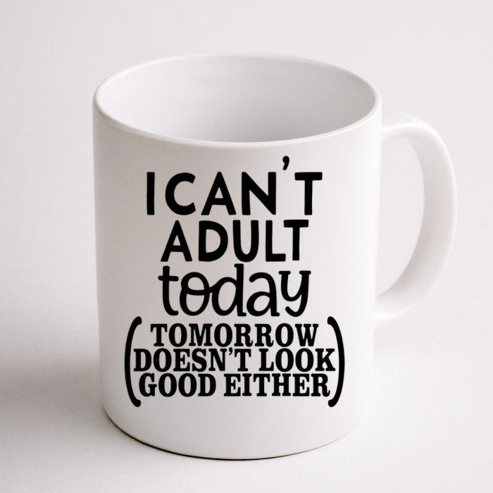 I CanT Adult Today Front & Back Coffee Mug