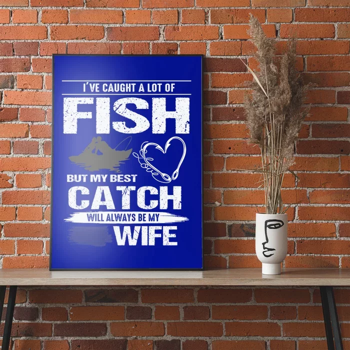 I've Caught A Lot Fish My Best Catch Will Always Be My Wife Cute Gift Poster