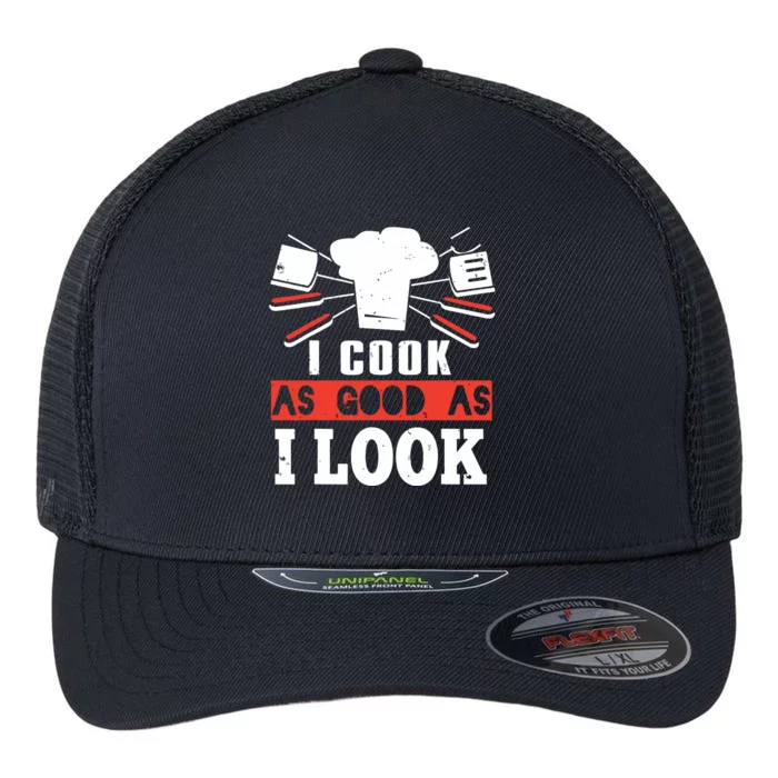 I Cook As Good As I Look Funny Cooking Chef Flexfit Unipanel Trucker Cap