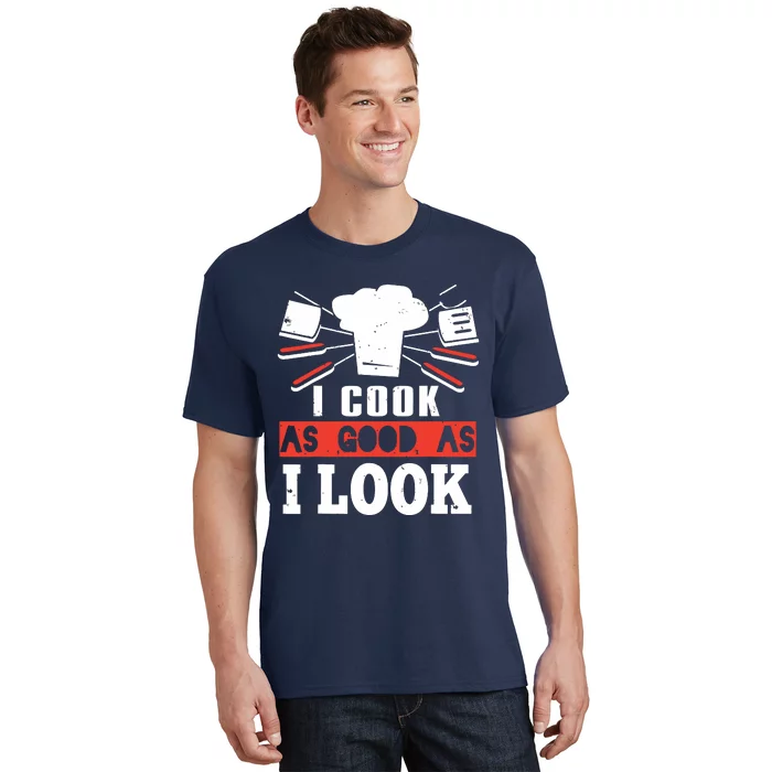 I Cook As Good As I Look Funny Cooking Chef T-Shirt