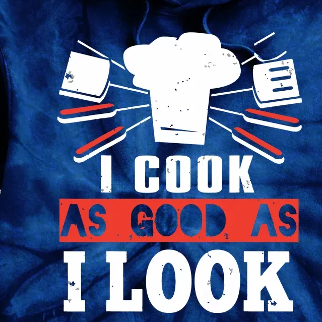 I Cook As Good As I Look Funny Cooking Chef Tie Dye Hoodie