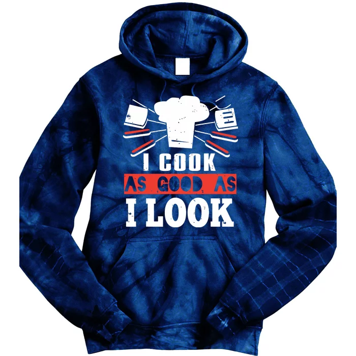 I Cook As Good As I Look Funny Cooking Chef Tie Dye Hoodie