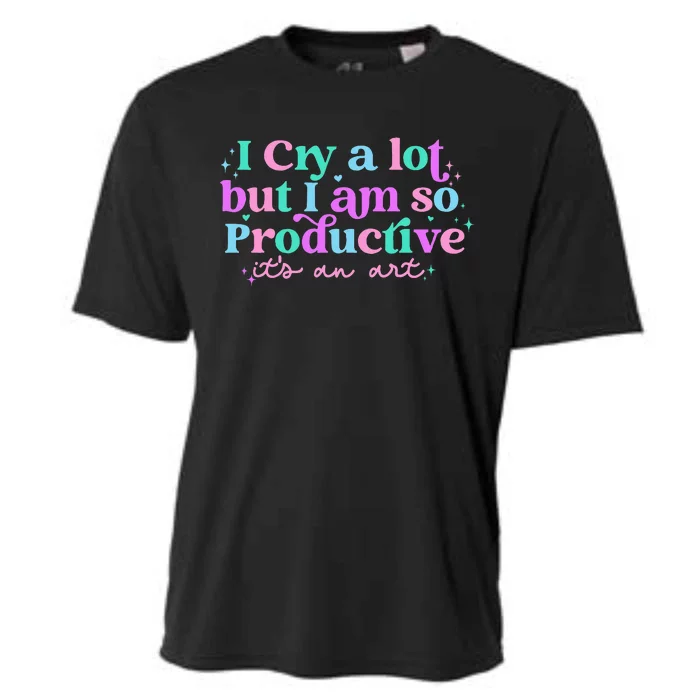 I Cry A Lot But I Am So Productive Cooling Performance Crew T-Shirt