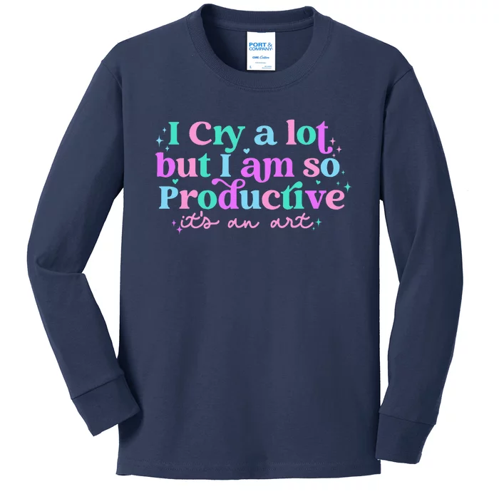 I Cry A Lot But I Am So Productive Kids Long Sleeve Shirt