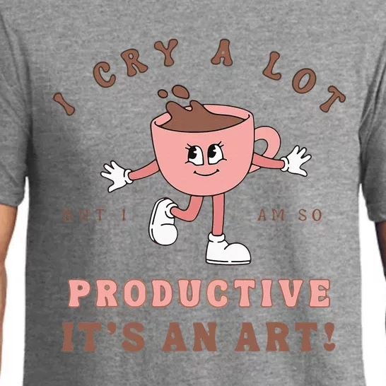 I Cry A Lot But I Am So Productive ItS An Art Funny Coffee Pajama Set