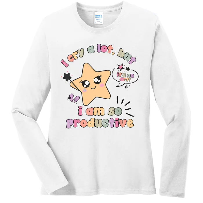 I Cry A Lot But I Am So Productive ItS An Art Funny Trendy Ladies Long Sleeve Shirt